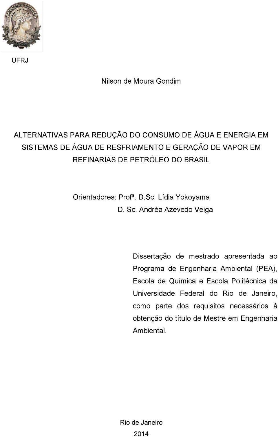 Andréa Azevedo Veiga Dissertação de mestrado apresentada ao Programa de Engenharia Ambiental (PEA), Escola de Química e Escola