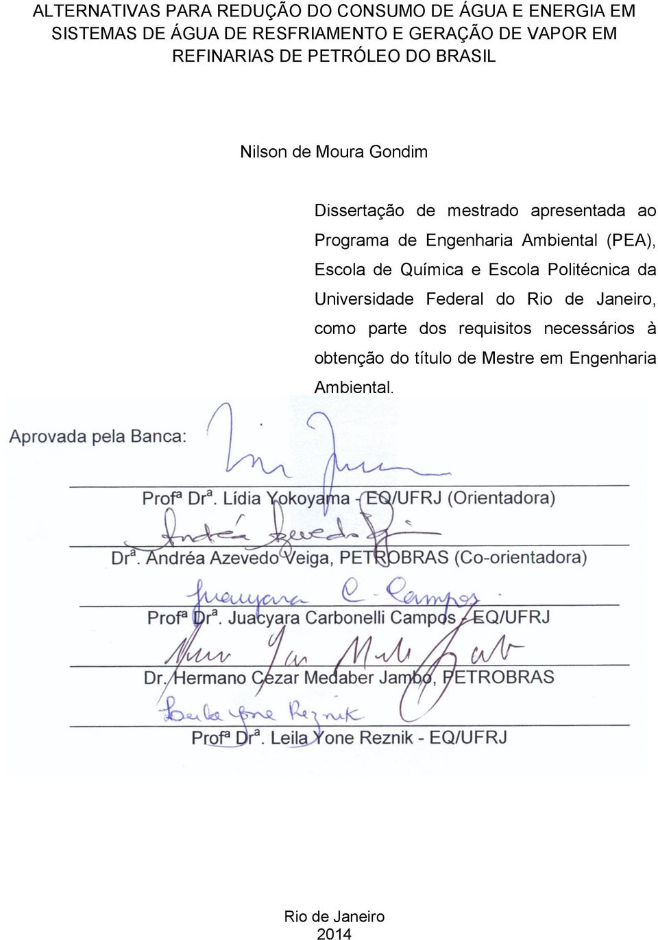 requisitos necessários à obtenção do título de Mestre em Engenharia Ambiental. Aprovada pela Banca: Profª Dr a. Lídia Yokoyama - EQ/UFRJ (Orientadora) Dr a.