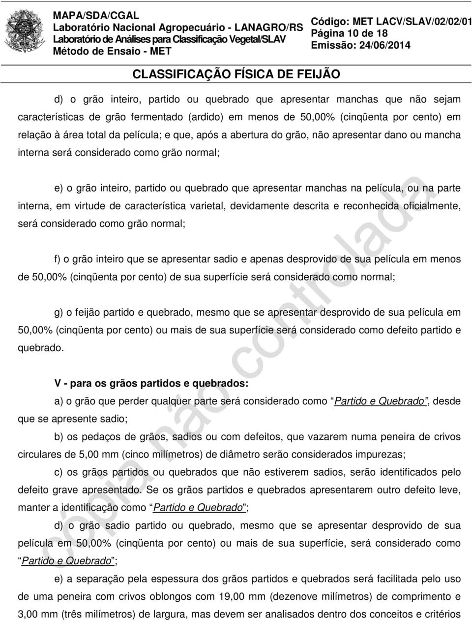 ou na parte interna, em virtude de característica varietal, devidamente descrita e reconhecida oficialmente, será considerado como grão normal; f) o grão inteiro que se apresentar sadio e apenas