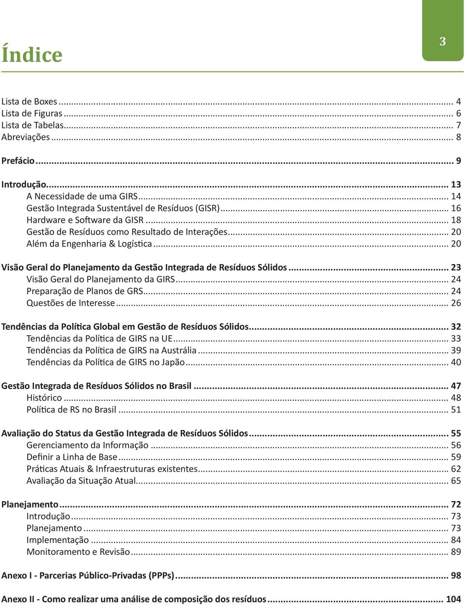 .. 23 Visão Geral do Planejamento da GIRS... 24 Preparação de Planos de GRS... 24 Questões de Interesse... 26 Tendências da Política Global em Gestão de Resíduos Sólidos.