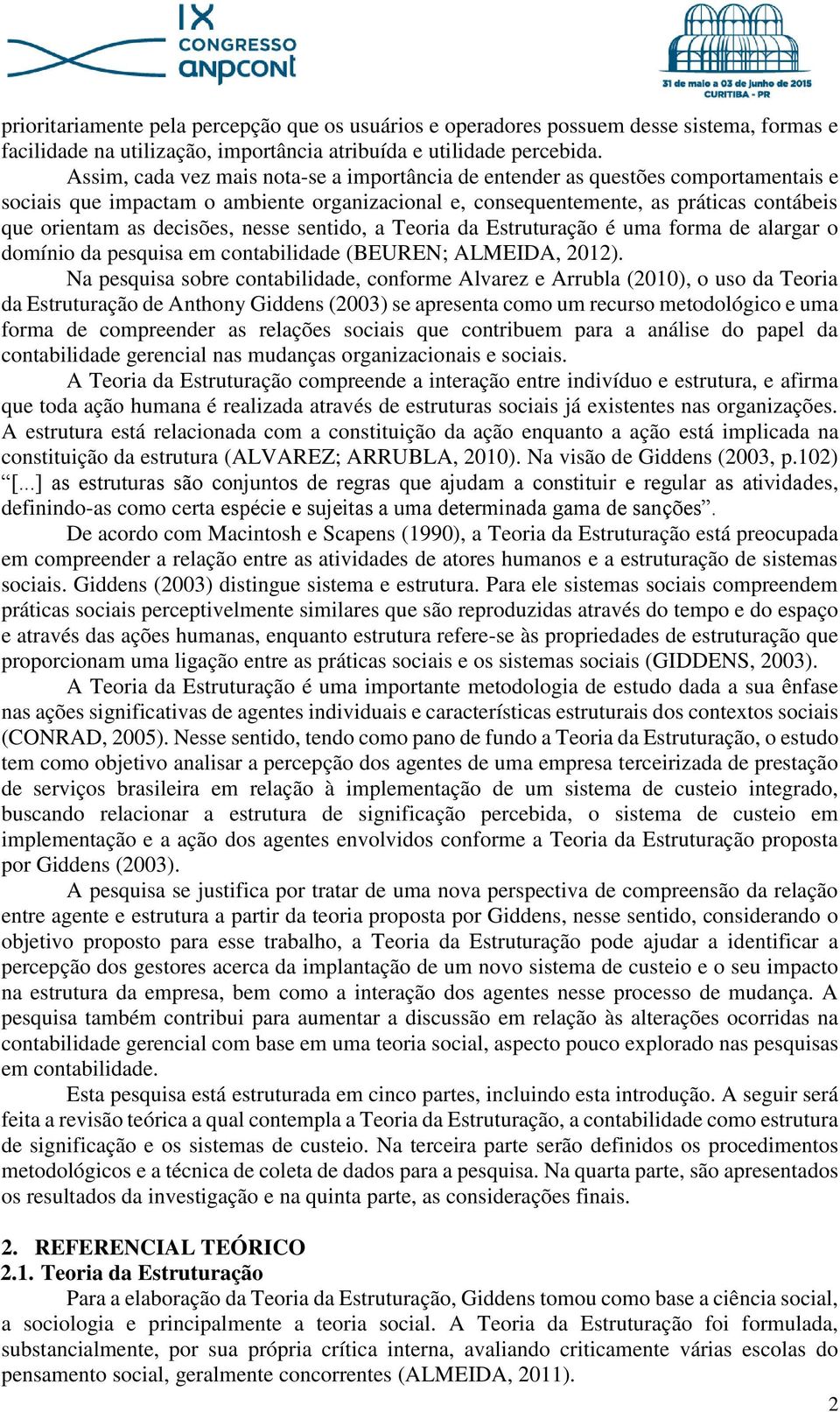 decisões, nesse sentido, a Teoria da Estruturação é uma forma de alargar o domínio da pesquisa em contabilidade (BEUREN; ALMEIDA, 2012).