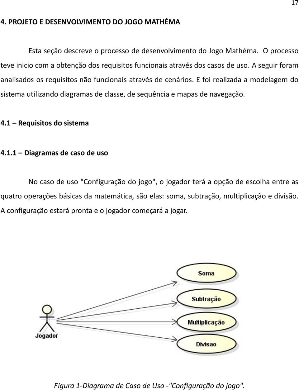 E foi realizada a modelagem do sistema utilizando diagramas de classe, de sequência e mapas de navegação. 4.1 