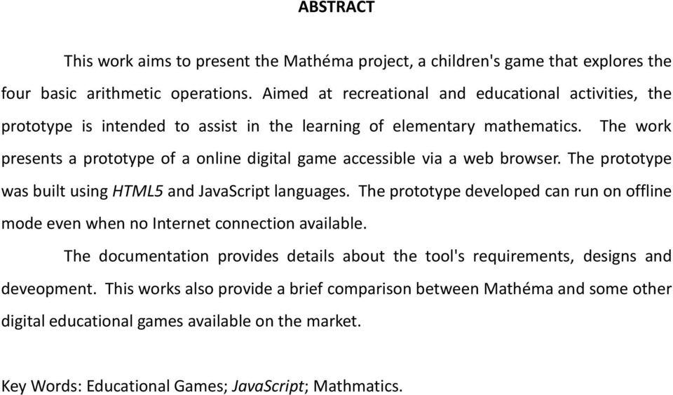 The work presents a prototype of a online digital game accessible via a web browser. The prototype was built using HTML5 and JavaScript languages.