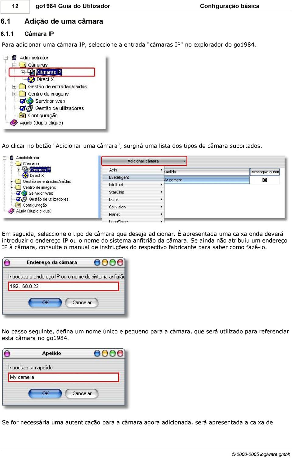 É apresentada uma caixa onde deverá introduzir o endereço IP ou o nome do sistema anfitrião da câmara.