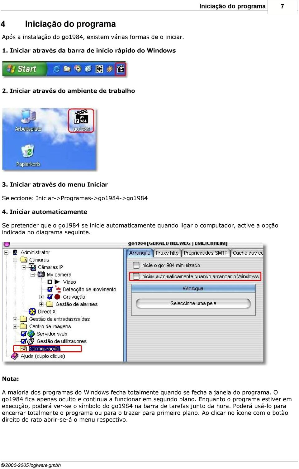 Iniciar automaticamente Se pretender que o go1984 se inicie automaticamente quando ligar o computador, active a opção indicada no diagrama seguinte.