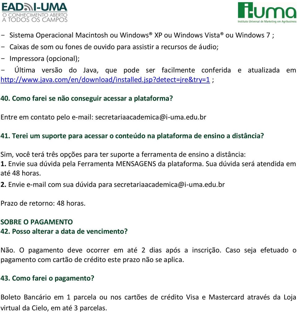 Entre em contato pelo e-mail: secretariaacademica@i-uma.edu.br 41. Terei um suporte para acessar o conteúdo na plataforma de ensino a distância?