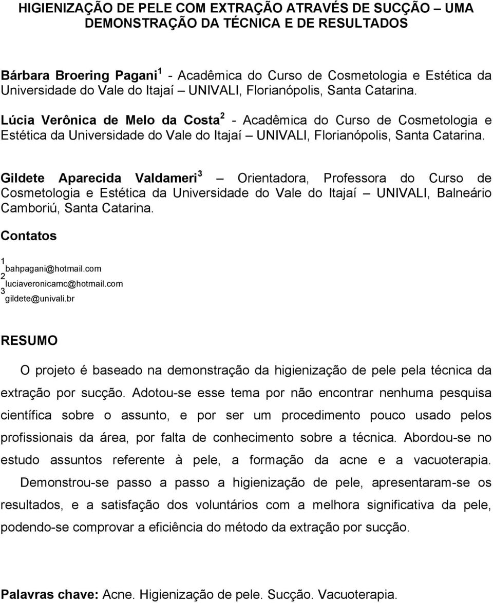 Lúcia Verônica de Melo da Costa 2 - Acadêmica do Curso de Cosmetologia e Estética da Universidade do Vale do  Gildete Aparecida Valdameri 3 Orientadora, Professora do Curso de Cosmetologia e Estética