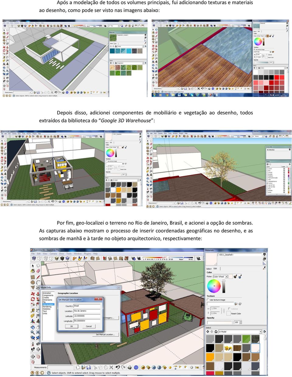 Google 3D Warehouse : Por fim, geo-localizei o terreno no Rio de Janeiro, Brasil, e acionei a opção de sombras.