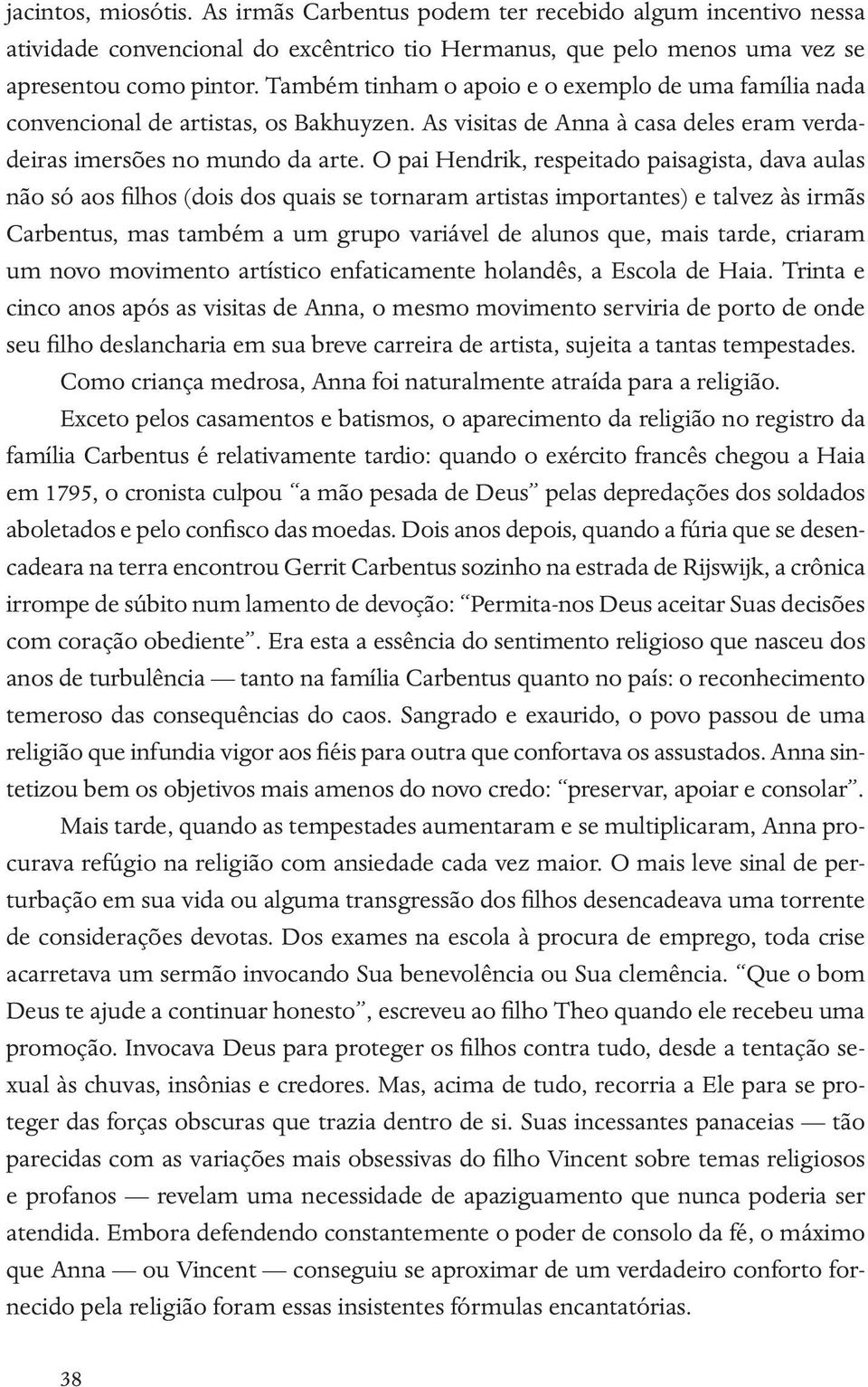 O pai Hendrik, respeitado paisagista, dava aulas não só aos filhos (dois dos quais se tornaram artistas importantes) e talvez às irmãs Carbentus, mas também a um grupo variável de alunos que, mais