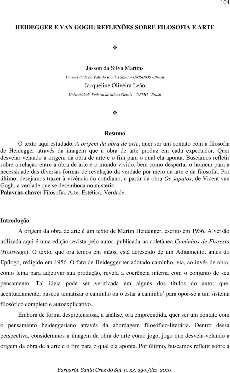 Quer desvelar-velando a origem da obra de arte e o fim para o qual ela aponta.