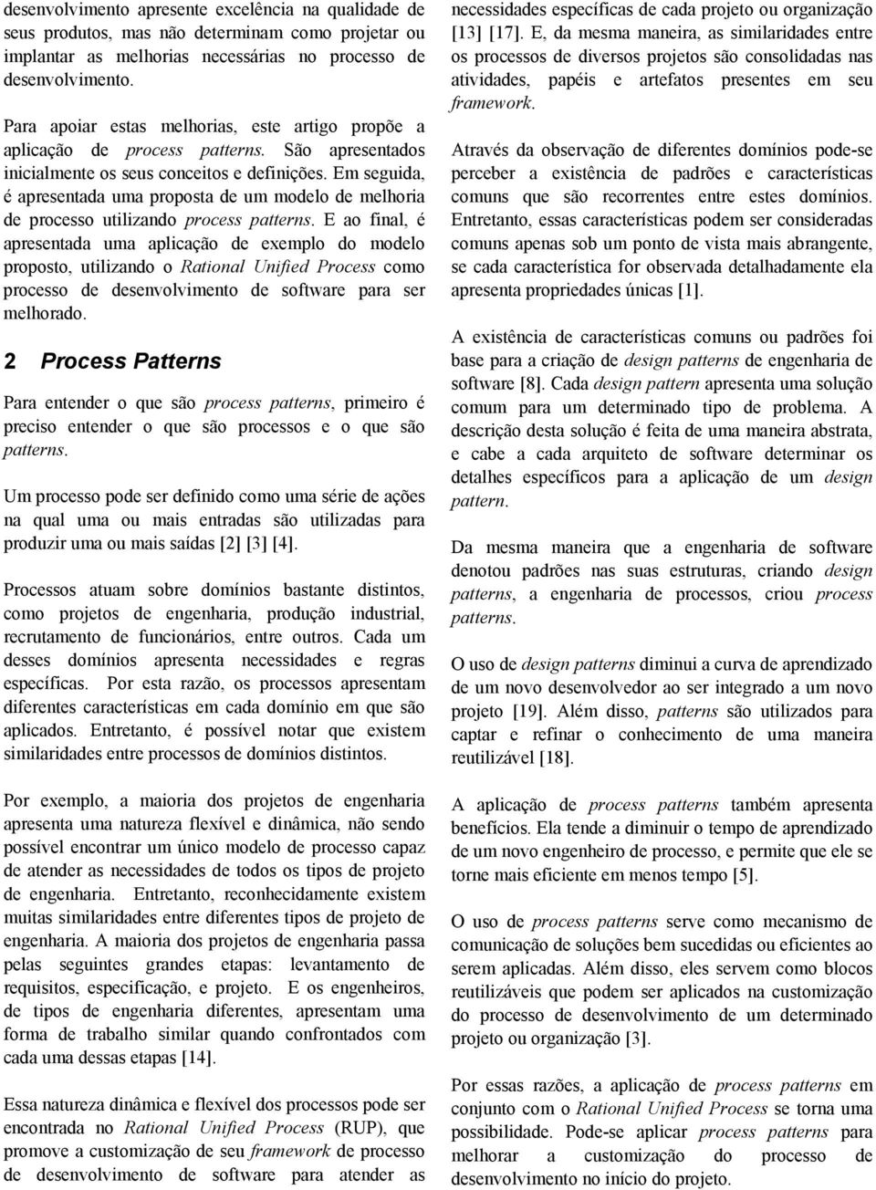 Em seguida, é apresentada uma proposta de um modelo de melhoria de processo utilizando process patterns.