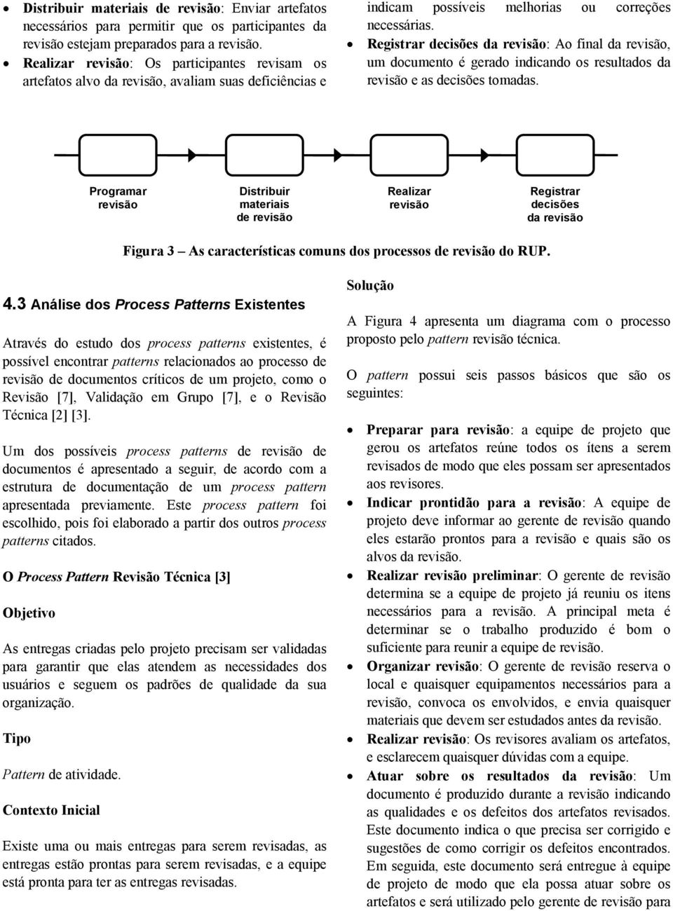 Registrar decisões da : Ao final da, um documento é gerado indicando os resultados da e as decisões tomadas.