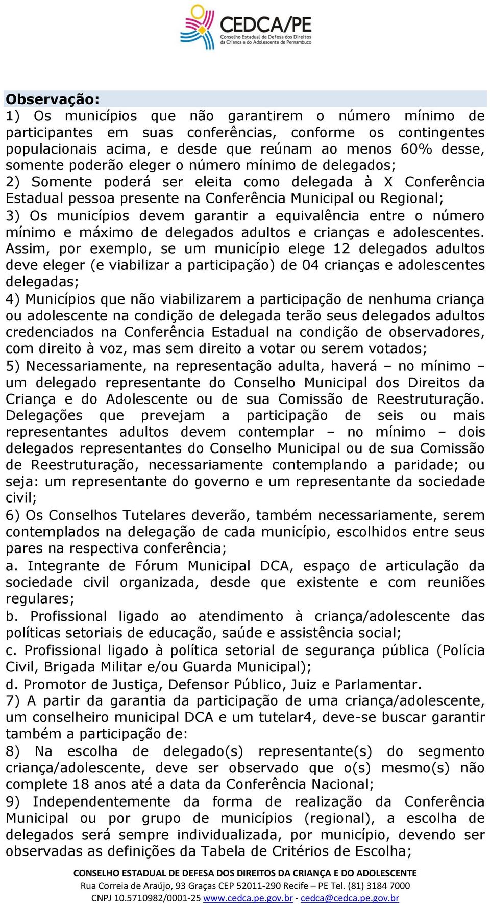 a equivalência entre o número mínimo e máximo de delegados adultos e crianças e adolescentes.