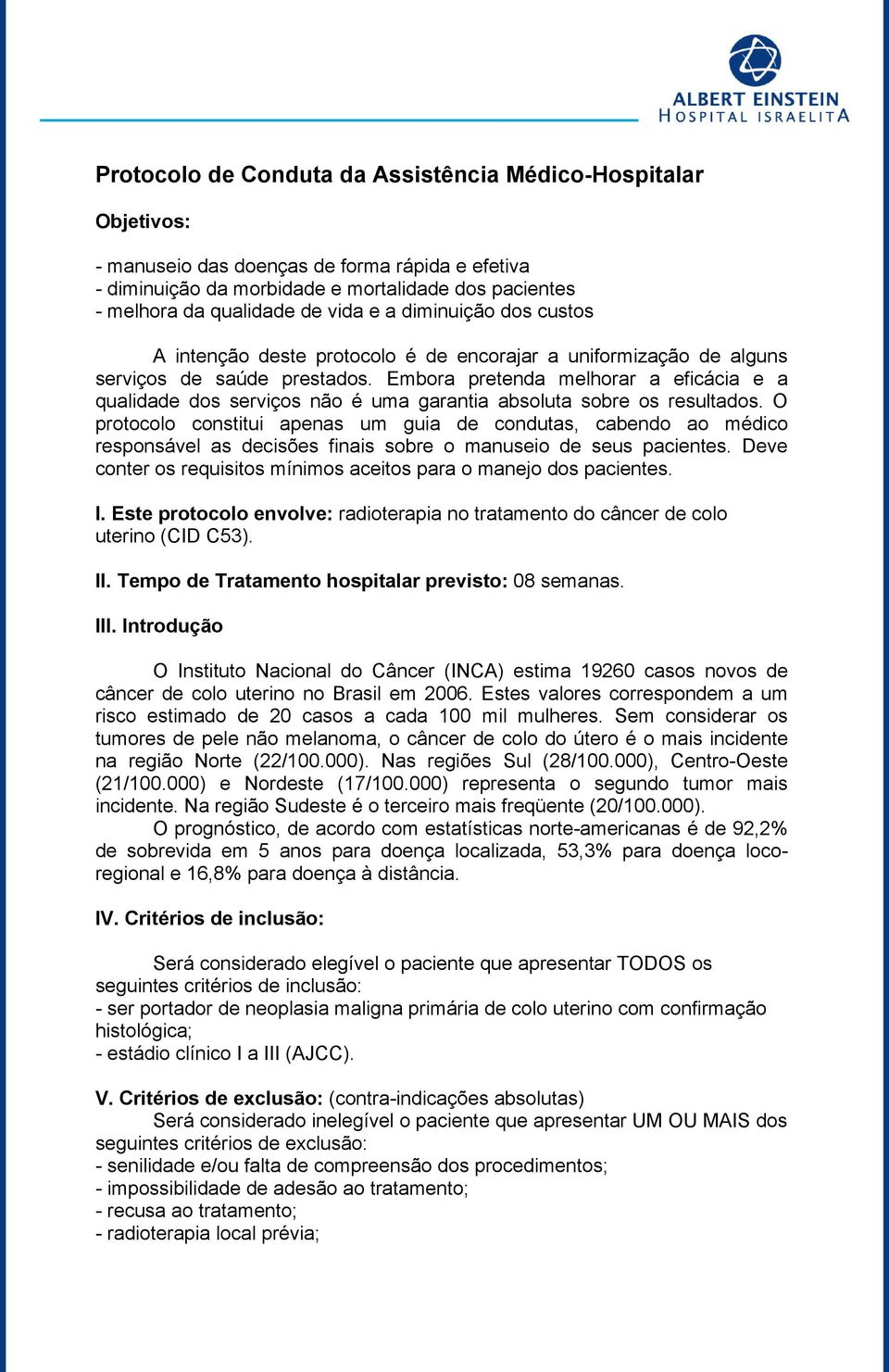 Embora pretenda melhorar a eficácia e a qualida dos serviços não é uma garantia absoluta sobre os resultados.