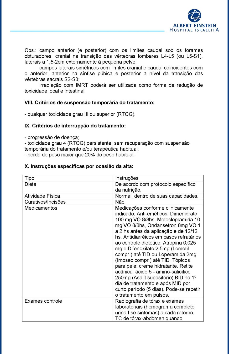 ser utilizada como forma redução toxicida local e intestinal VIII. Critérios suspensão temporária do tratamento: - qualquer toxicida grau III ou superior (RTOG). IX.