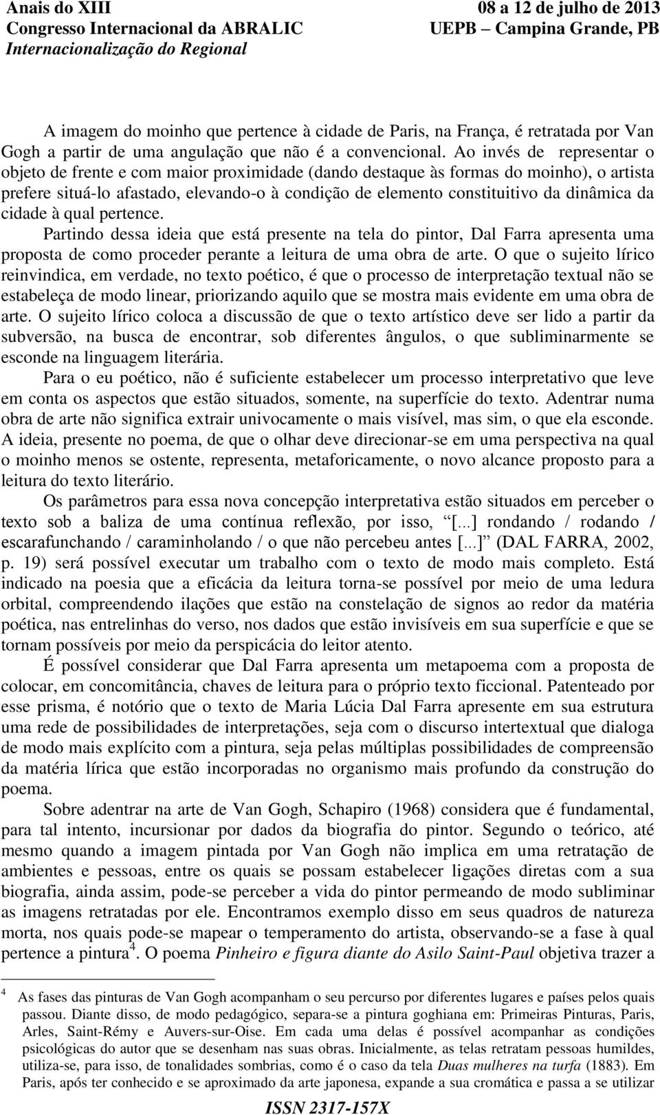 dinâmica da cidade à qual pertence. Partindo dessa ideia que está presente na tela do pintor, Dal Farra apresenta uma proposta de como proceder perante a leitura de uma obra de arte.