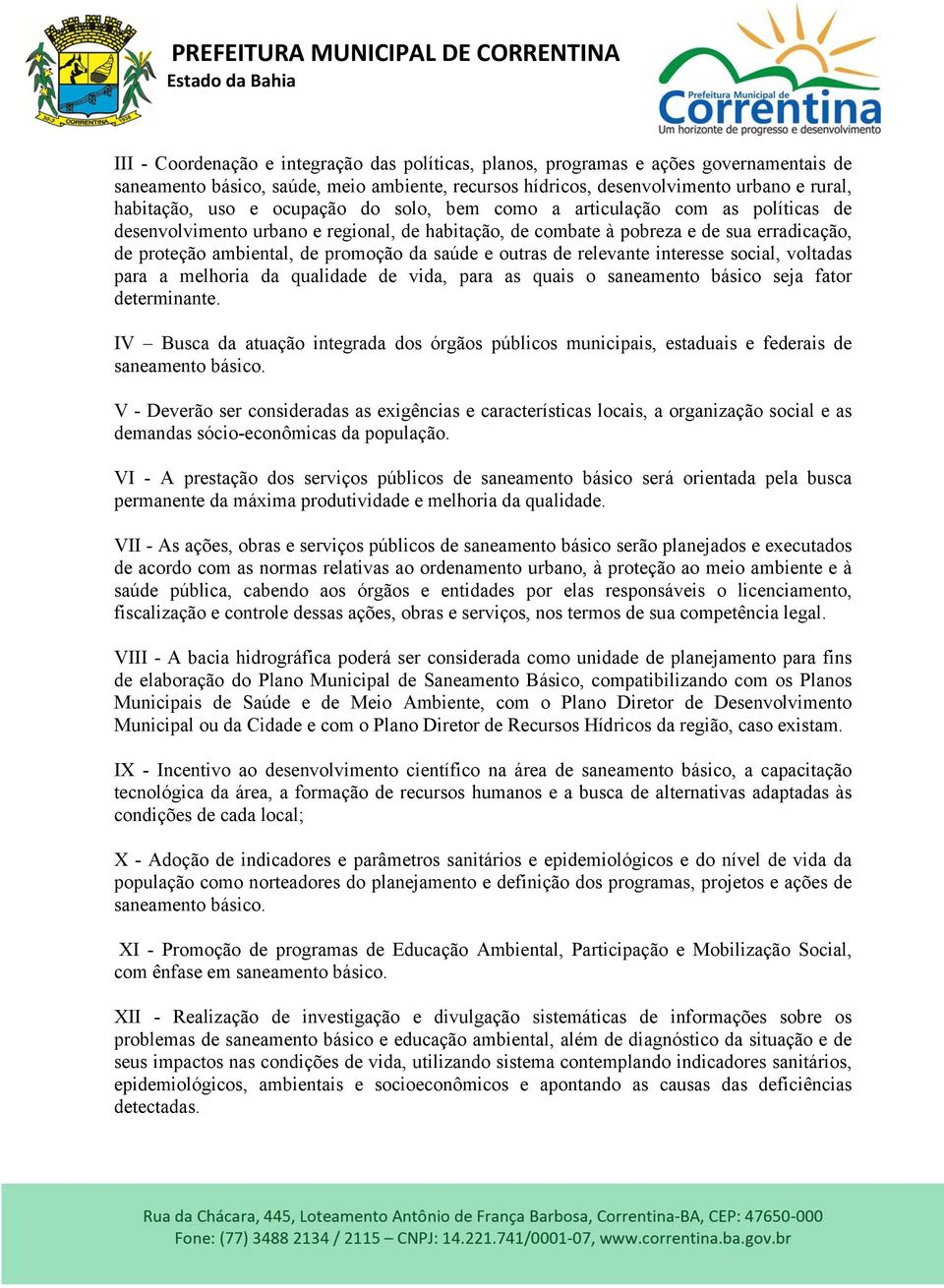 outras de relevante interesse social, voltadas para a melhoria da qualidade de vida, para as quais o saneamento básico seja fator determinante.