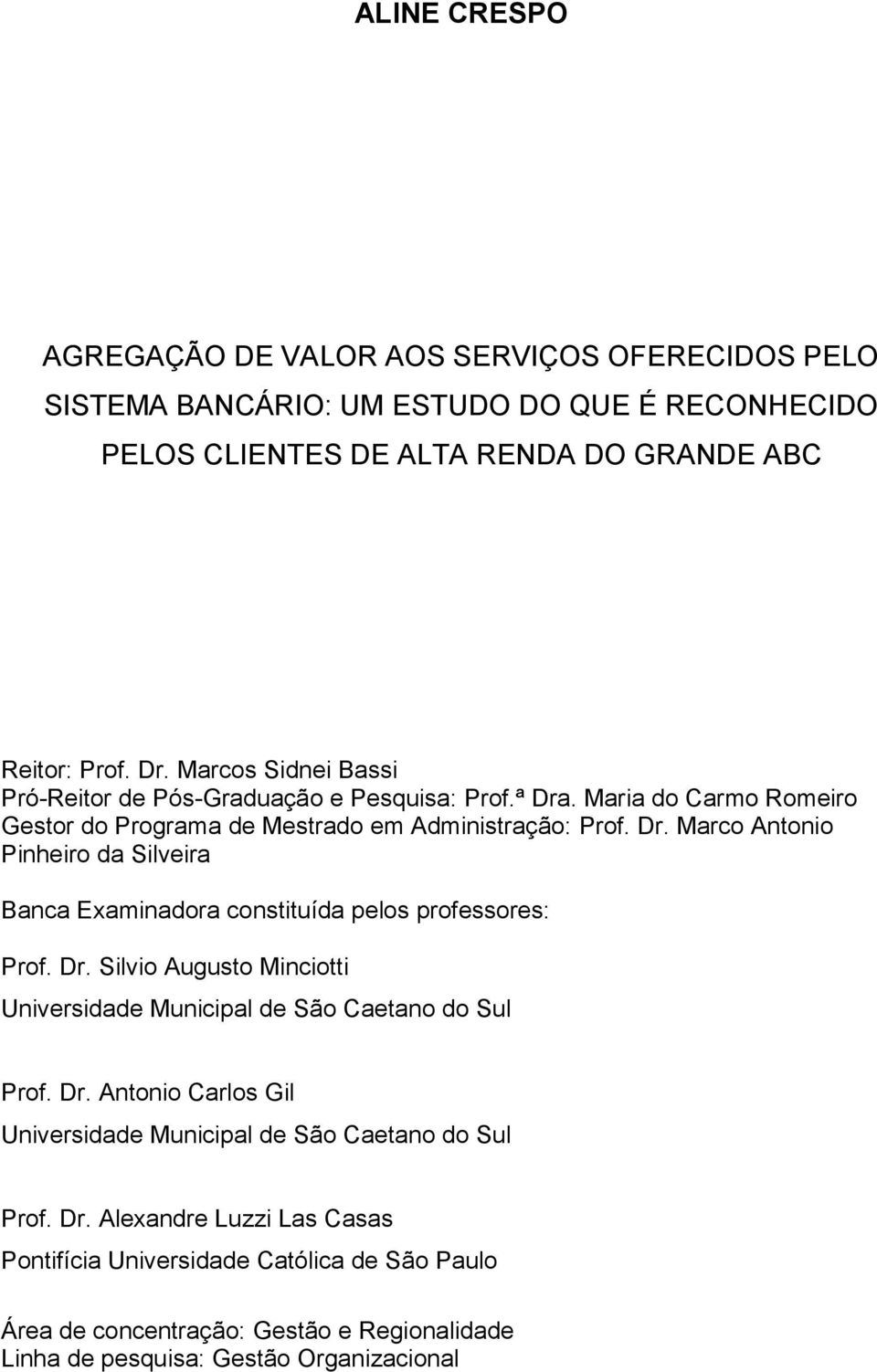 Dr. Silvio Augusto Minciotti Universidade Municipal de São Caetano do Sul Prof. Dr.