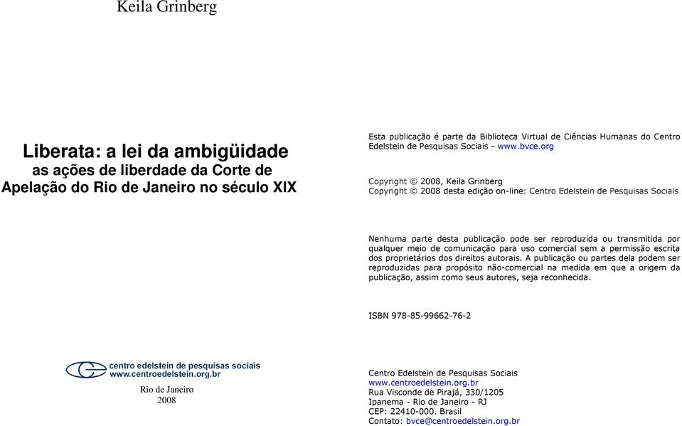 org Copyright 2008, Keila Grinberg Copyright 2008 desta edição on-line: Centro Edelstein de Pesquisas Sociais Nenhuma parte desta publicação pode ser reproduzida ou transmitida por qualquer meio de