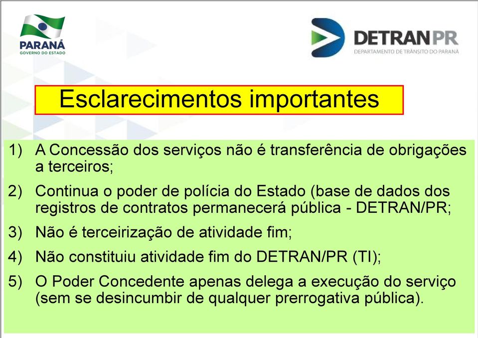 DETRAN/PR; 3) Não é terceirização de atividade fim; 4) Não constituiu atividade fim do DETRAN/PR (TI); 5)