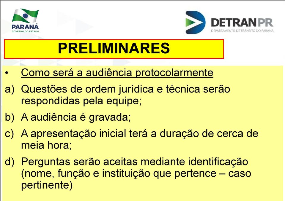 A apresentação inicial terá a duração de cerca de meia hora; d) Perguntas serão