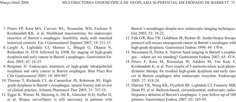 Larghi A, Lightdale CJ, Memeo L, Bhagat G, Okpara N, Rotterdam H. EUS followed by EMR for staging of high-grade dysplasia and early cancer in Barrett s esophagus. Gastrointest Endosc 2005; 62: 16-23.
