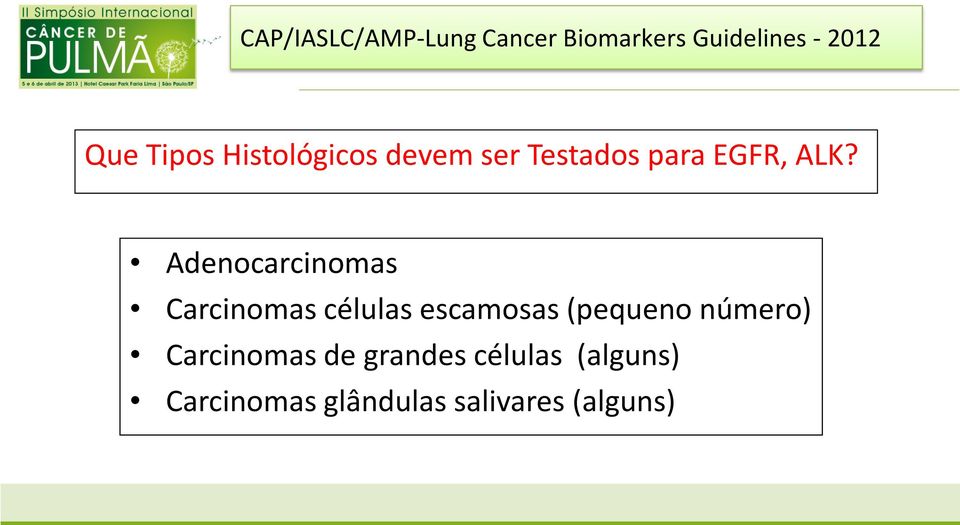 Adenocarcinomas Carcinomas células escamosas (pequeno número)