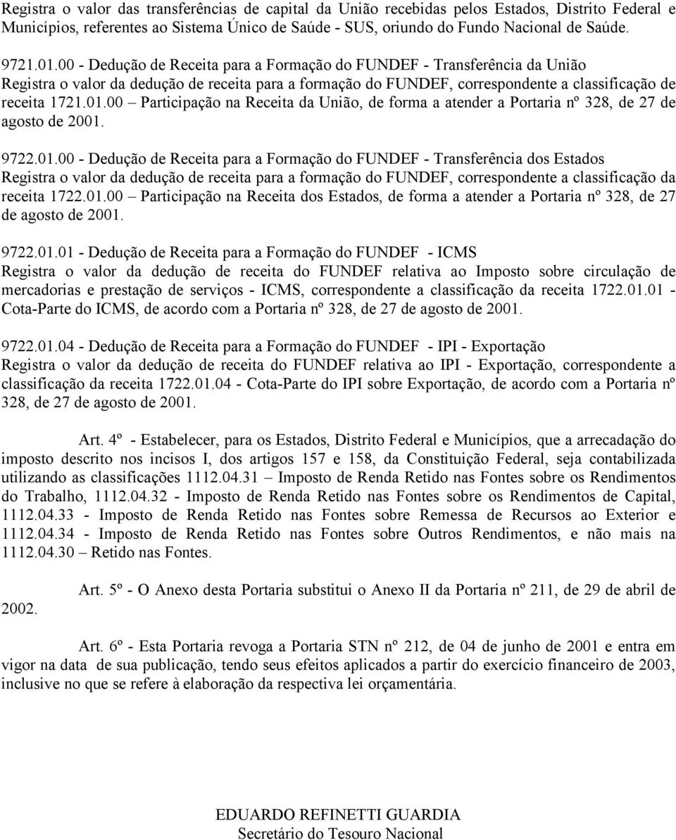 00 Participação na Receita da União, de forma a atender a Portaria nº 328, de 27 de agosto de 2001.