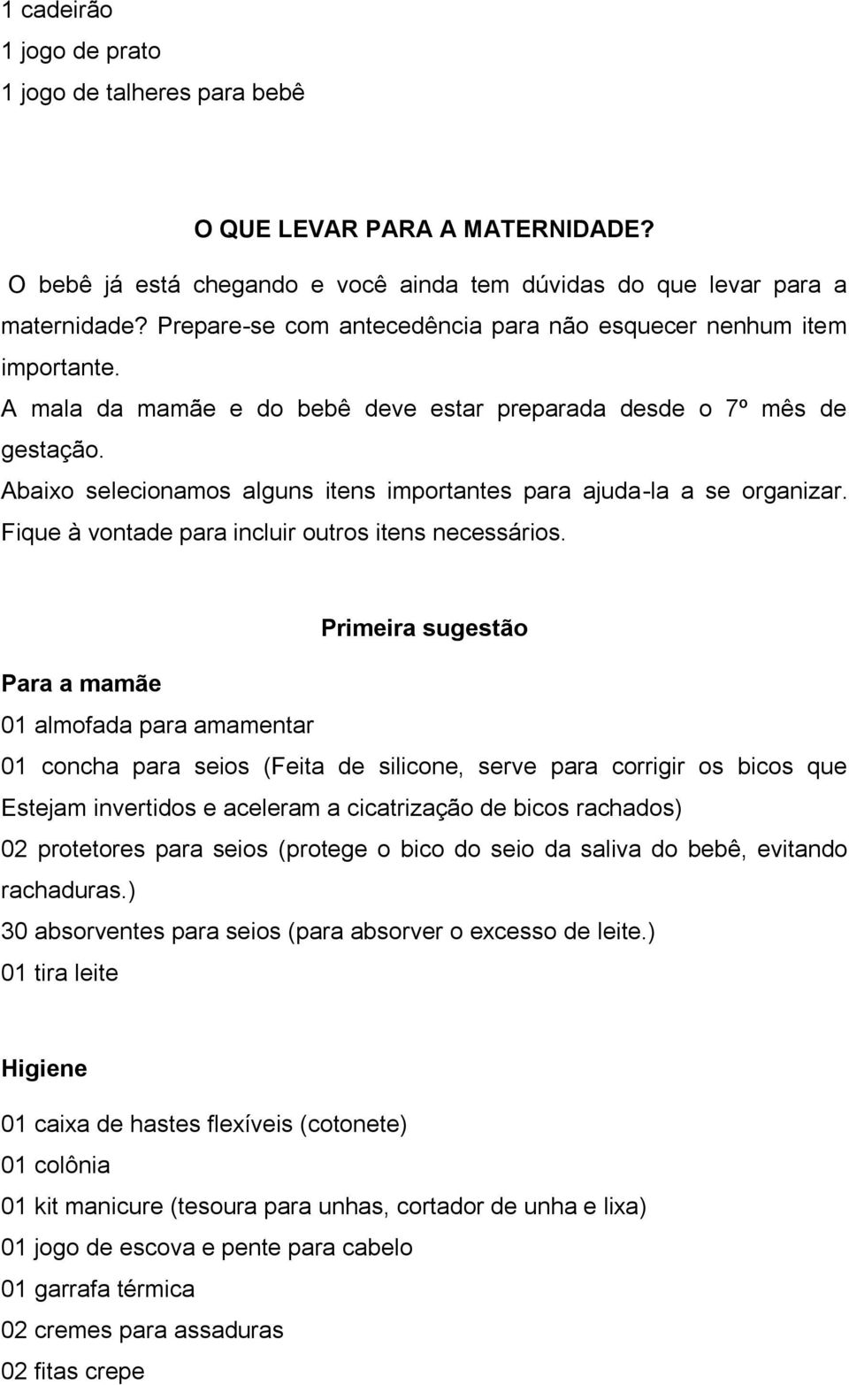 Abaixo selecionamos alguns itens importantes para ajuda-la a se organizar. Fique à vontade para incluir outros itens necessários.