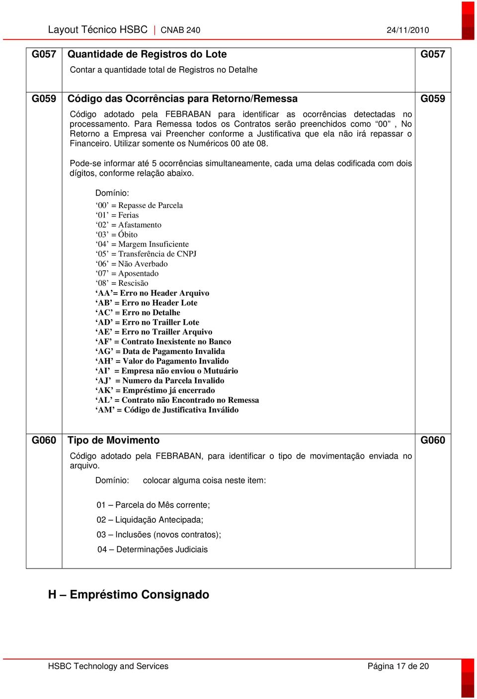 Utilizar somente os Numéricos 00 ate 08. Pode-se informar até 5 ocorrências simultaneamente, cada uma delas codificada com dois dígitos, conforme relação abaixo.