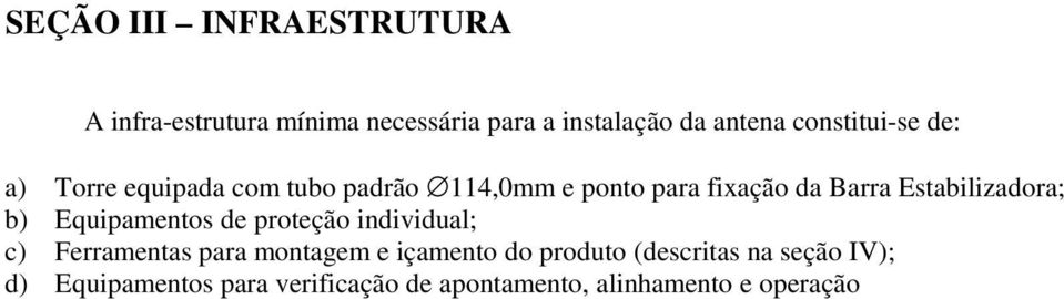 Estabilizadora; b) Equipamentos de proteção individual; c) Ferramentas para montagem e içamento