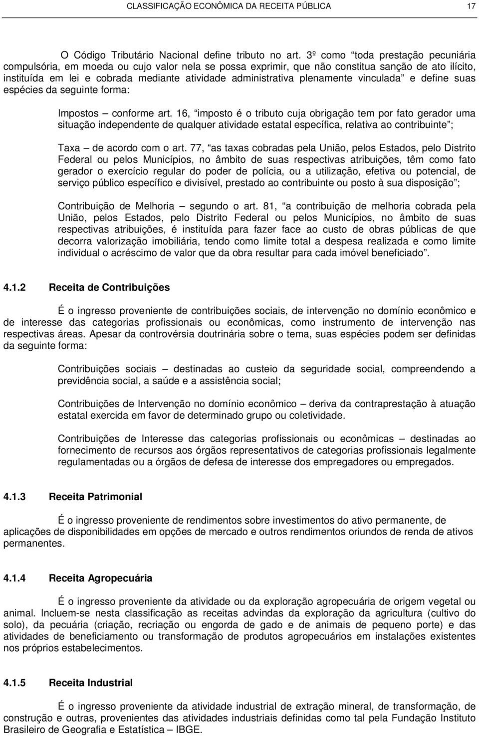 plenamente vinculada e define suas espécies da seguinte forma: Impostos conforme art.