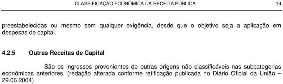 5 Outras Receitas de Capital São os ingressos provenientes de outras origens não classificáveis