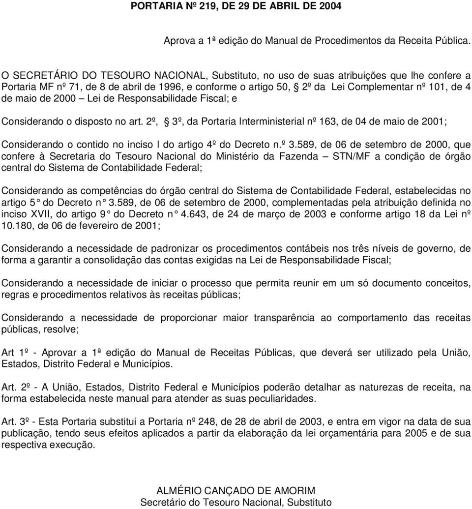 maio de 2000 Lei de Responsabilidade Fiscal; e Considerando o disposto no art.