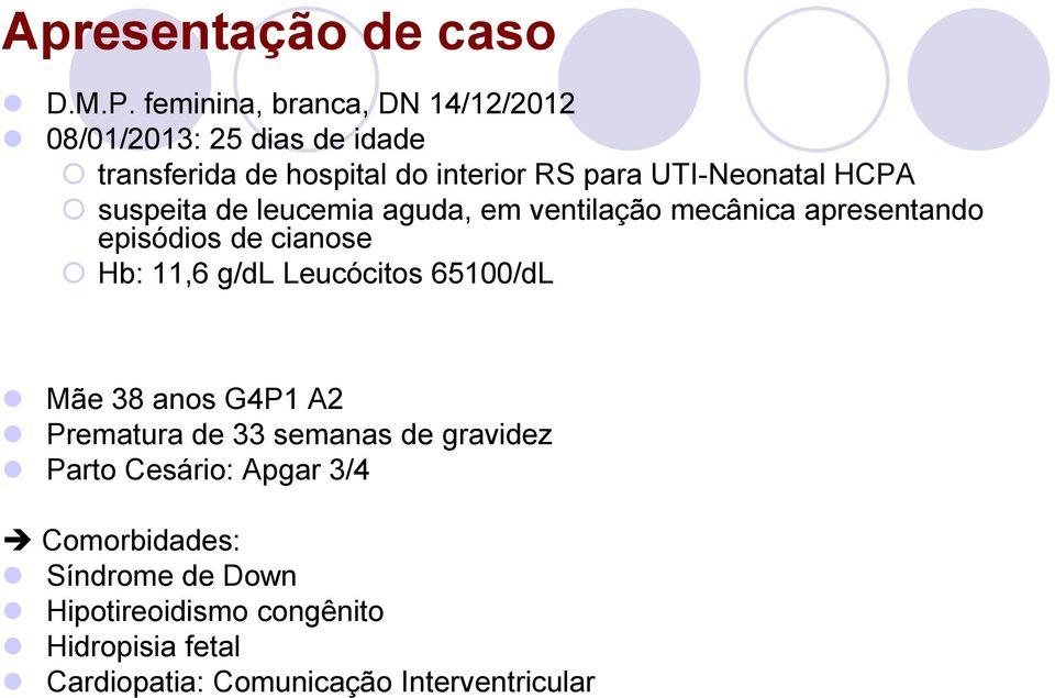 UTI-Neonatal HCPA suspeita de leucemia aguda, em ventilação mecânica apresentando episódios de cianose Hb: 11,6 g/dl