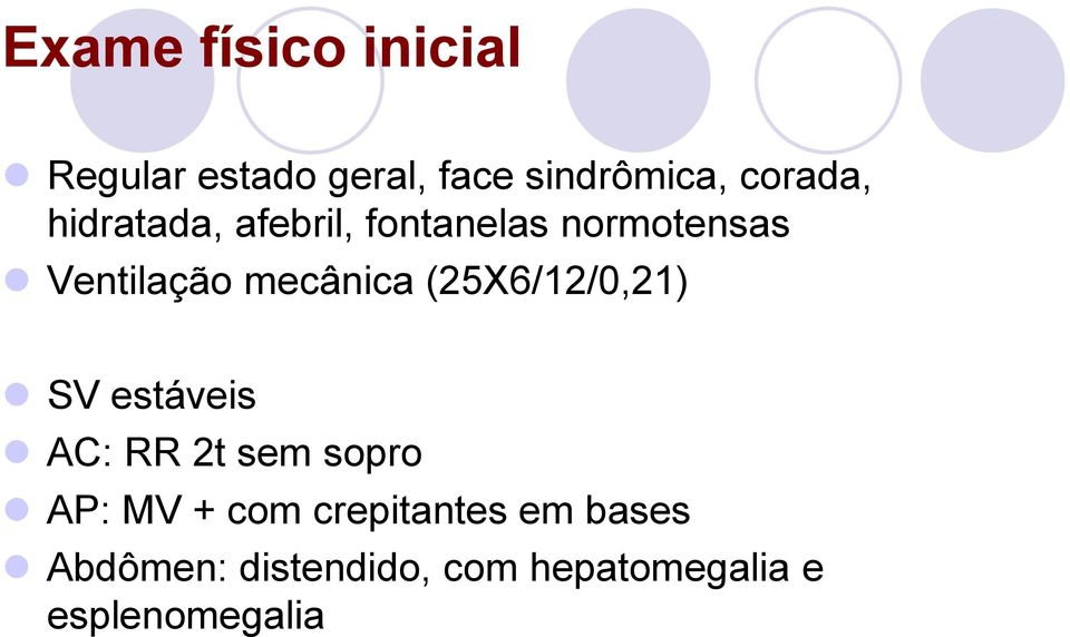 mecânica (25X6/12/0,21) SV estáveis AC: RR 2t sem sopro AP: MV +