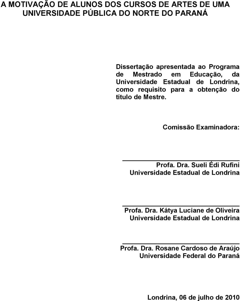 Comissão Examinadora: Profa. Dra. Sueli Édi Rufini Universidade Estadual de Londrina Profa. Dra. Kátya Luciane de Oliveira Universidade Estadual de Londrina Profa.