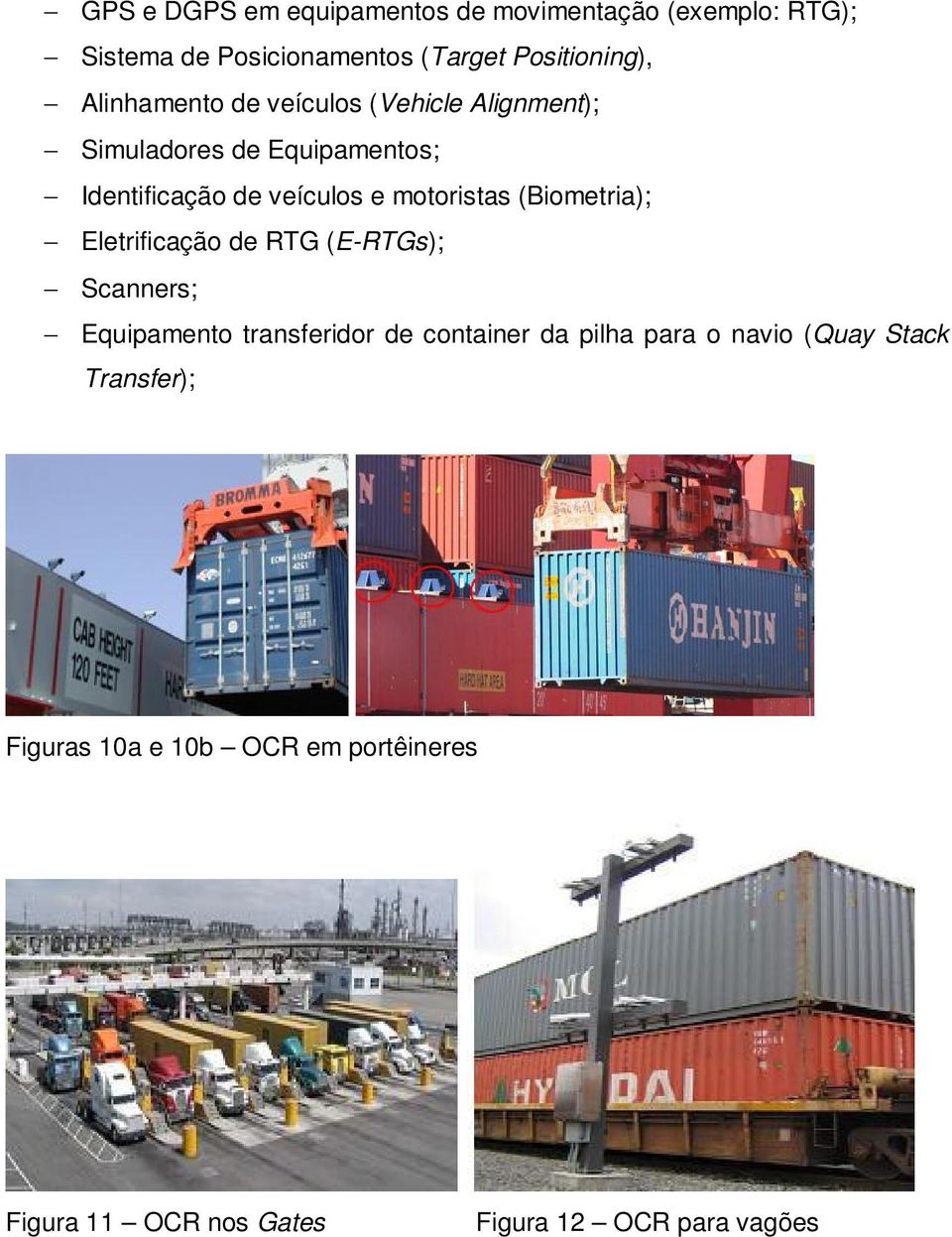 motoristas (Biometria); Eletrificação de RTG (E-RTGs); Scanners; Equipamento transferidor de container da