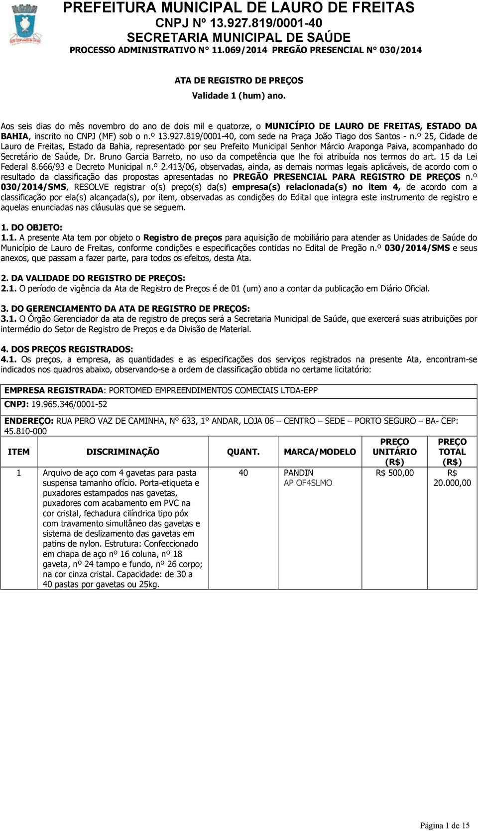 º 25, Cidade de Lauro de Freitas, Estado da Bahia, representado por seu Prefeito Municipal Senhor Márcio Araponga Paiva, acompanhado do Secretário de Saúde, Dr.