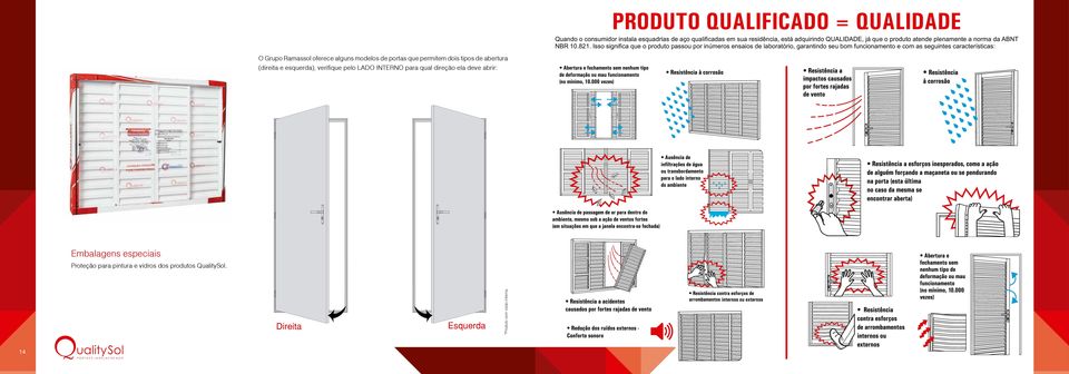 Isso significa que o produto passou por inúmeros ensaios de laboratório, garantindo seu bom funcionamento e com as seguintes características: