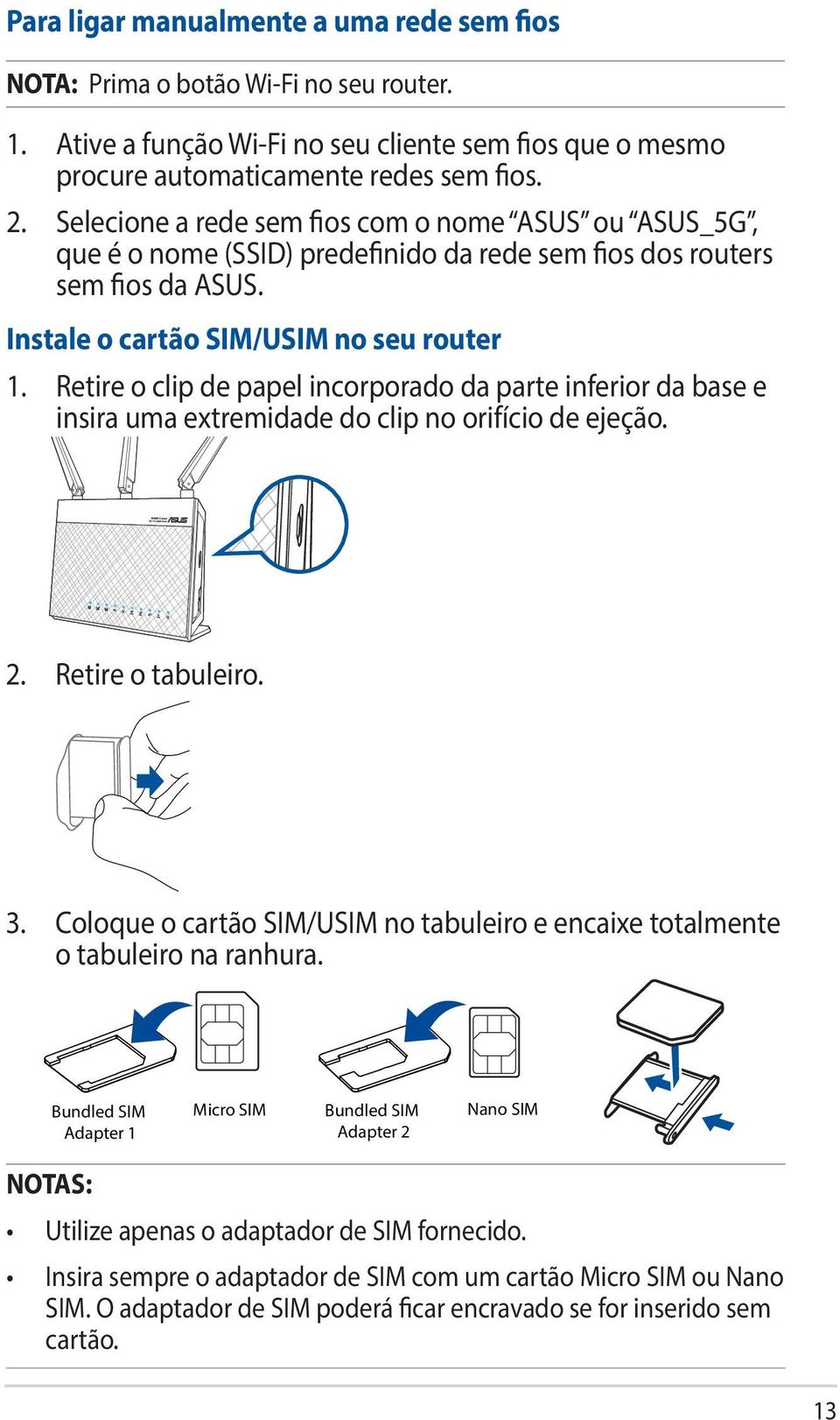 Retire o clip de papel incorporado da parte inferior da base e insira uma extremidade do clip no orifício de ejeção. 2. Retire o tabuleiro. lip 3.