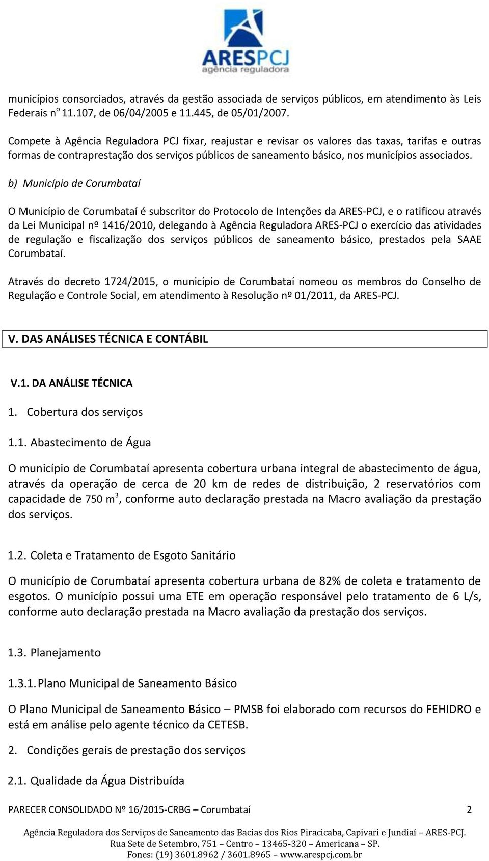 b) Município de Corumbataí O Município de Corumbataí é subscritor do Protocolo de Intenções da ARES-PCJ, e o ratificou através da Lei Municipal nº 1416/21, delegando à Agência Reguladora ARES-PCJ o