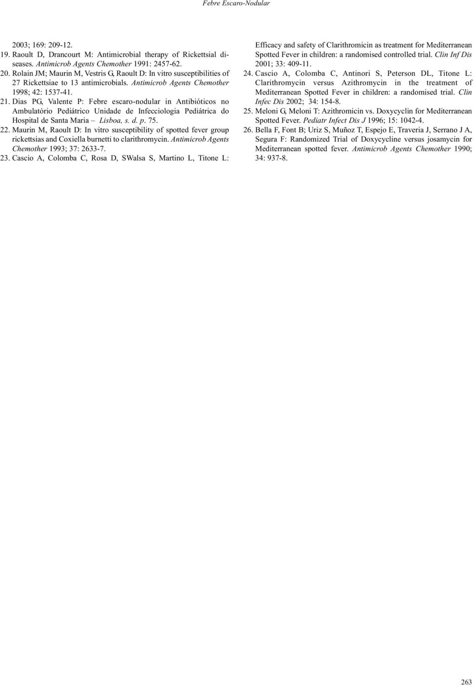 Dias PG, Valente P: Febre escaro-nodular in Antibióticos no Ambulatório Pediátrico Unidade de Infecciologia Pediátrica do Hospital de Santa Maria Lisboa, s. d. p. 75. 22.