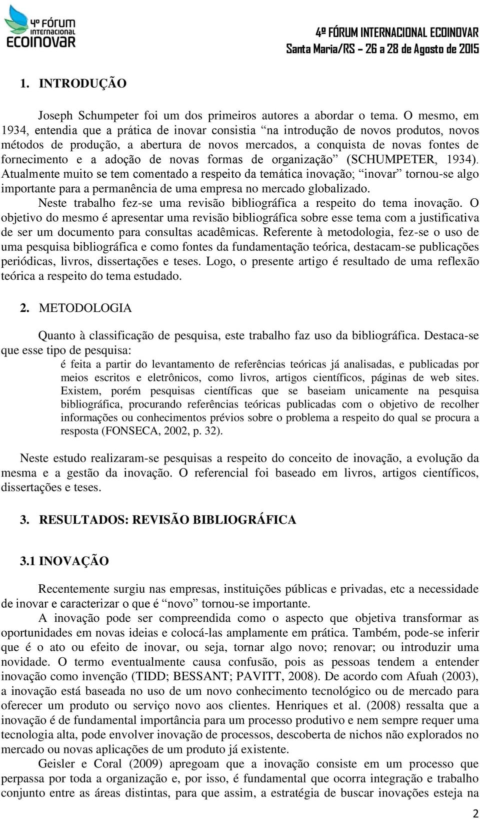 adoção de novas formas de organização (SCHUMPETER, 1934).