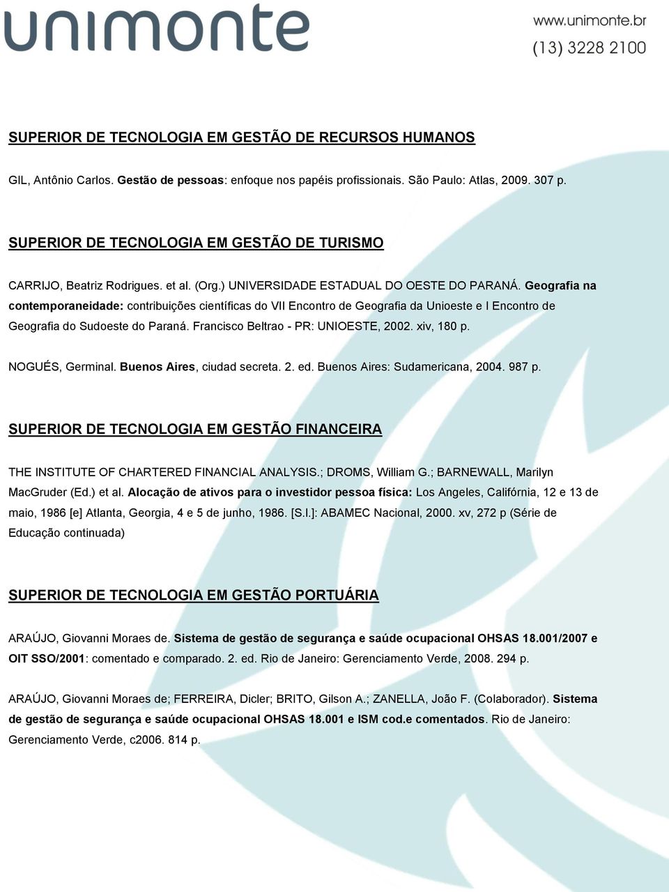 Geografia na contemporaneidade: contribuições científicas do VII Encontro de Geografia da Unioeste e I Encontro de Geografia do Sudoeste do Paraná. Francisco Beltrao - PR: UNIOESTE, 2002. xiv, 180 p.