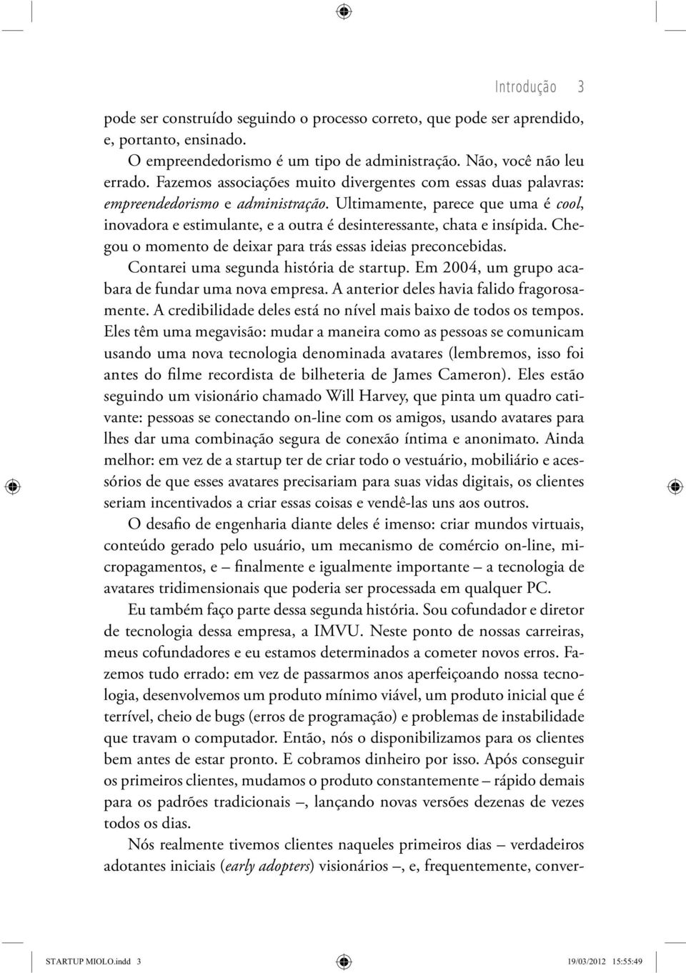 Ultimamente, parece que uma é cool, inovadora e estimulante, e a outra é desinteressante, chata e insípida. Chegou o momento de deixar para trás essas ideias preconcebidas.