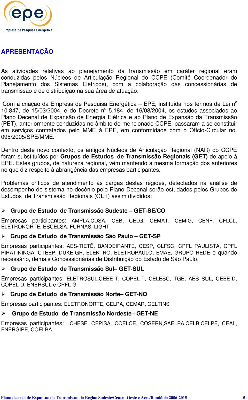 847, de 15/03/2004, e do Decreto n o 5.