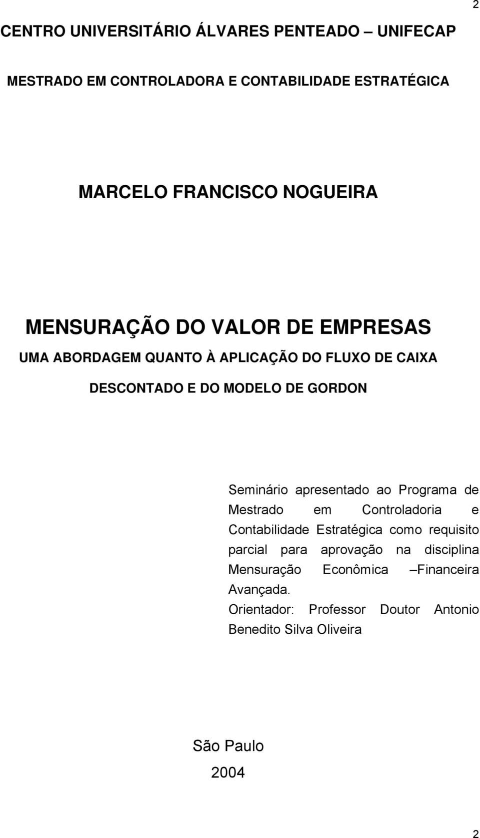 Seminário apresentado ao Programa de Mestrado em Controladoria e Contabilidade Estratégica como requisito parcial para