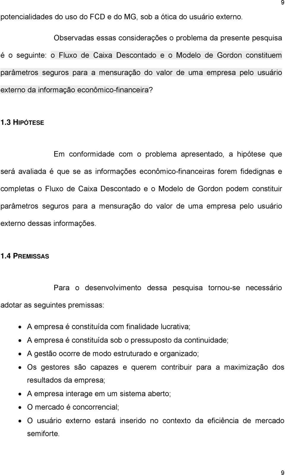 pelo usuário externo da informação econômico-financeira? 1.