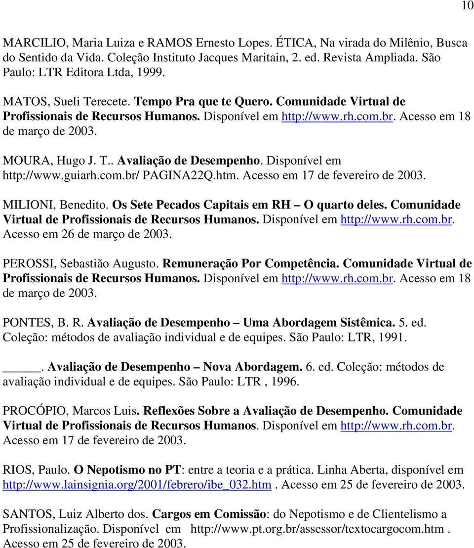 Disponível em http://www.guiarh.com.br/ PAGINA22Q.htm. Acesso em 17 de fevereiro de 2003. MILIONI, Benedito. Os Sete Pecados Capitais em RH O quarto deles.